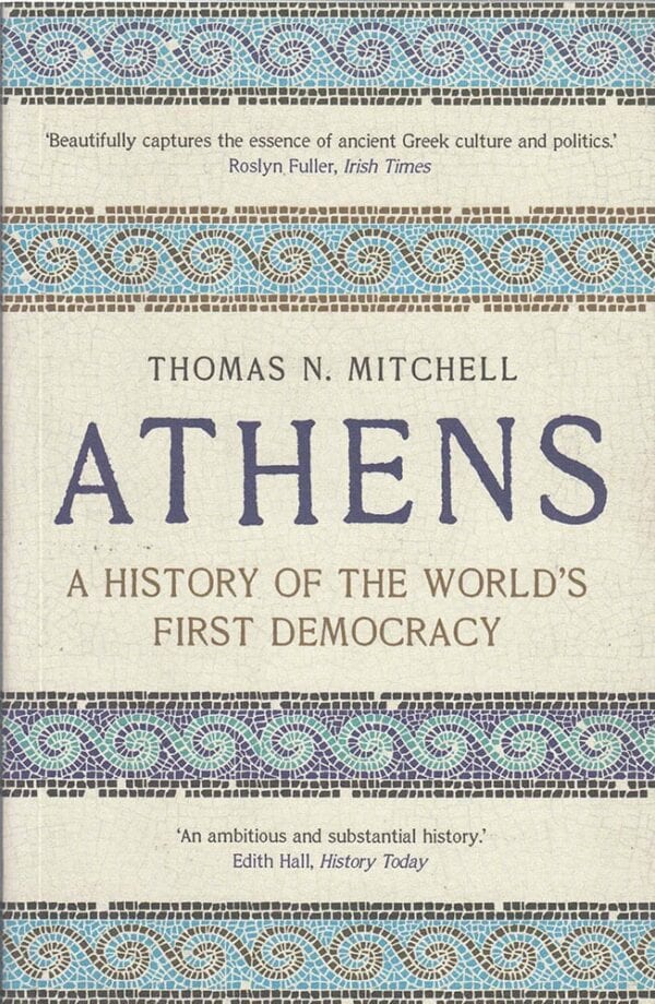 Athens A History of the Worlds First Democracy